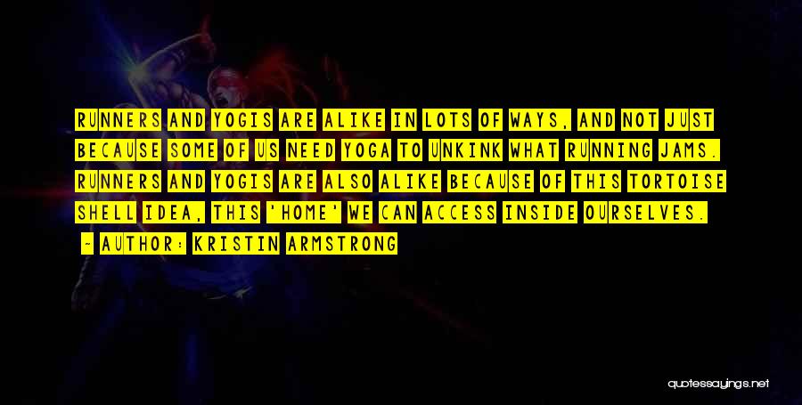 Kristin Armstrong Quotes: Runners And Yogis Are Alike In Lots Of Ways, And Not Just Because Some Of Us Need Yoga To Unkink