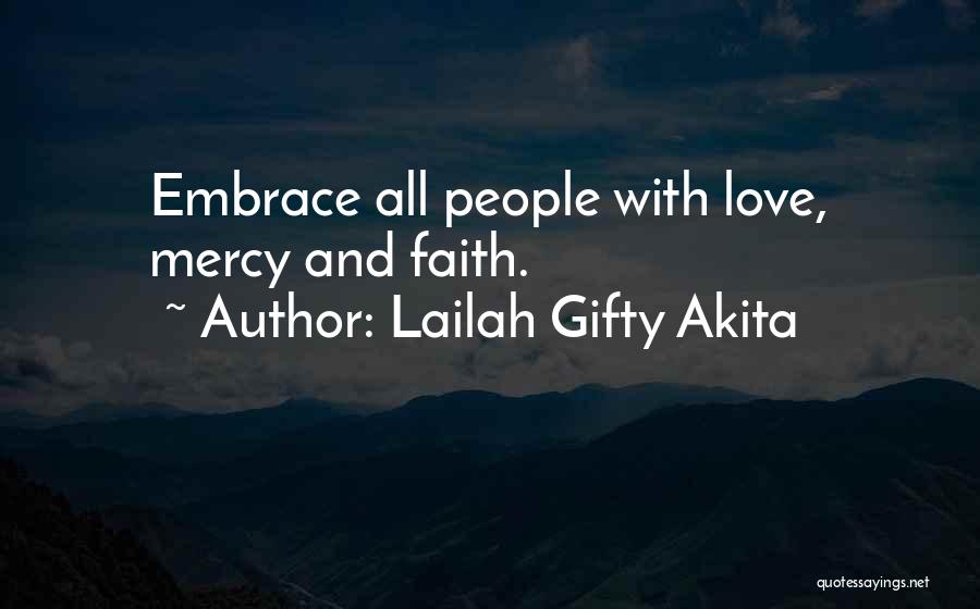 Lailah Gifty Akita Quotes: Embrace All People With Love, Mercy And Faith.