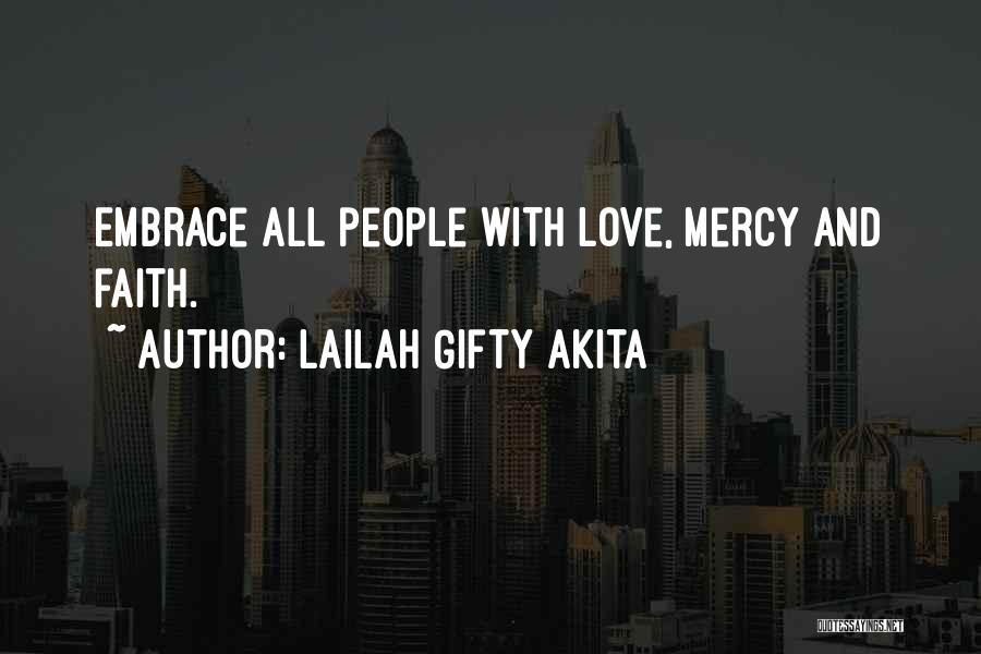 Lailah Gifty Akita Quotes: Embrace All People With Love, Mercy And Faith.