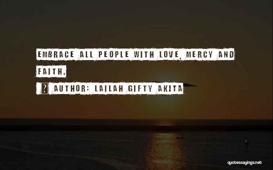 Lailah Gifty Akita Quotes: Embrace All People With Love, Mercy And Faith.