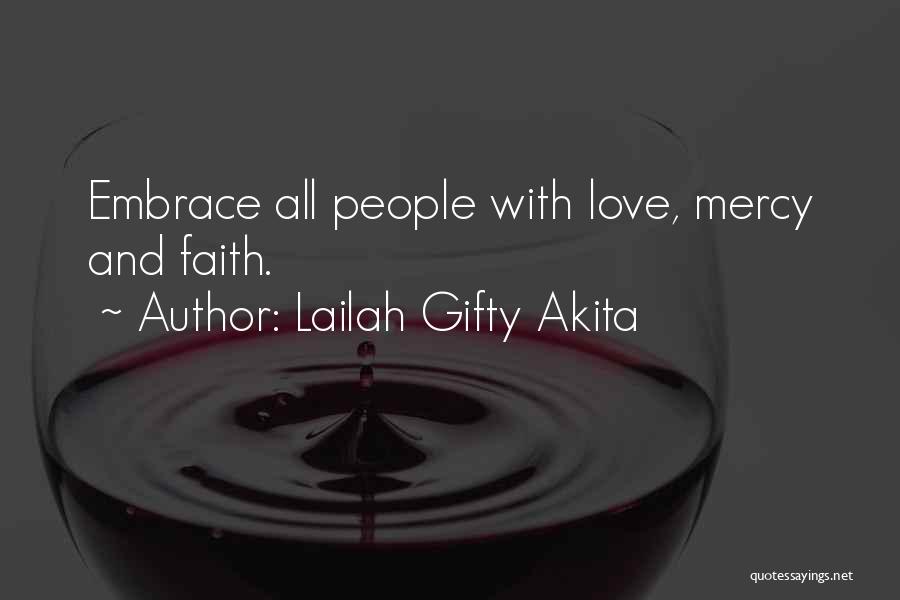 Lailah Gifty Akita Quotes: Embrace All People With Love, Mercy And Faith.