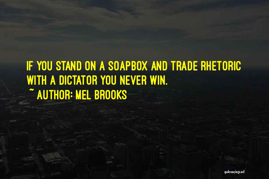 Mel Brooks Quotes: If You Stand On A Soapbox And Trade Rhetoric With A Dictator You Never Win.