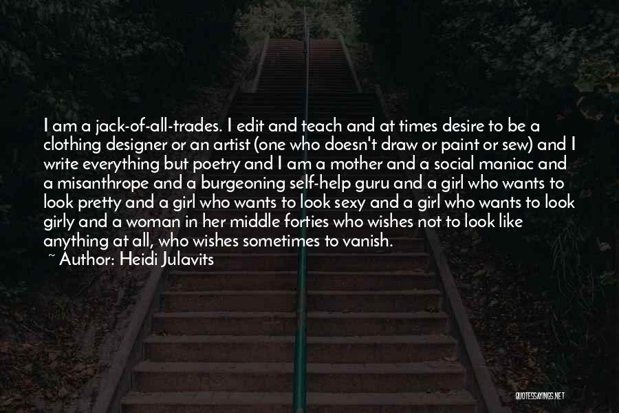 Heidi Julavits Quotes: I Am A Jack-of-all-trades. I Edit And Teach And At Times Desire To Be A Clothing Designer Or An Artist