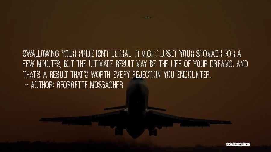 Georgette Mosbacher Quotes: Swallowing Your Pride Isn't Lethal. It Might Upset Your Stomach For A Few Minutes, But The Ultimate Result May Be