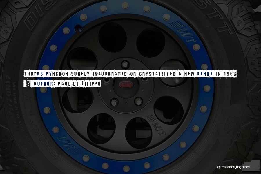 Paul Di Filippo Quotes: Thomas Pynchon Surely Inaugurated Or Crystallized A New Genre In 1963 When He Published 'v.' The Seriocomic Mystery Or Thriller