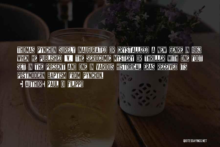 Paul Di Filippo Quotes: Thomas Pynchon Surely Inaugurated Or Crystallized A New Genre In 1963 When He Published 'v.' The Seriocomic Mystery Or Thriller