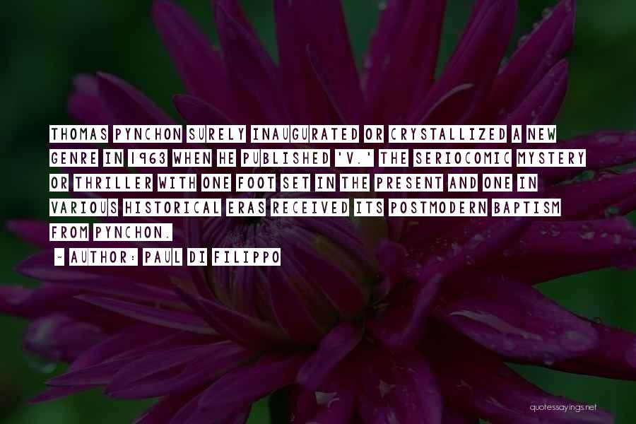 Paul Di Filippo Quotes: Thomas Pynchon Surely Inaugurated Or Crystallized A New Genre In 1963 When He Published 'v.' The Seriocomic Mystery Or Thriller