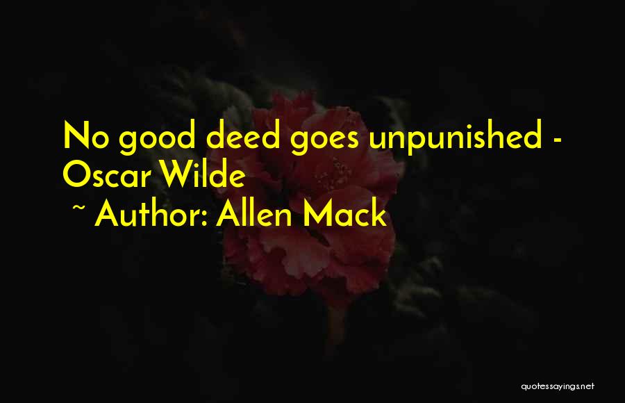 Allen Mack Quotes: No Good Deed Goes Unpunished - Oscar Wilde