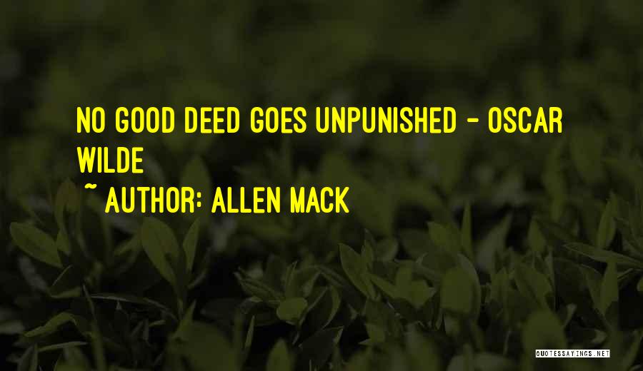 Allen Mack Quotes: No Good Deed Goes Unpunished - Oscar Wilde