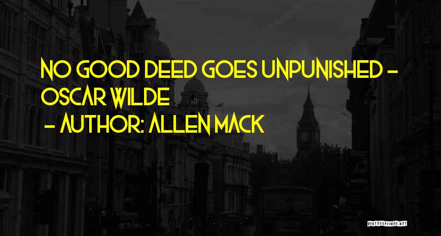 Allen Mack Quotes: No Good Deed Goes Unpunished - Oscar Wilde