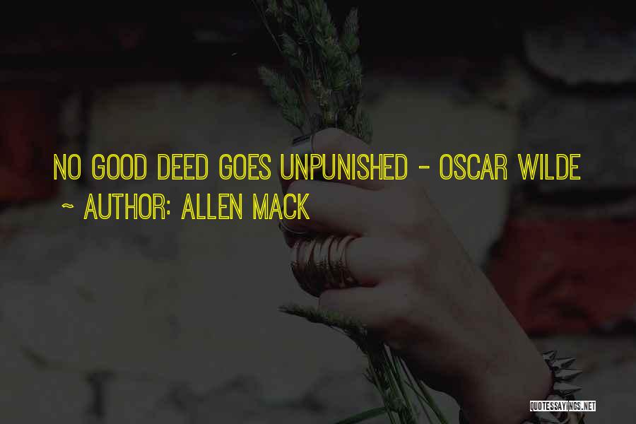 Allen Mack Quotes: No Good Deed Goes Unpunished - Oscar Wilde