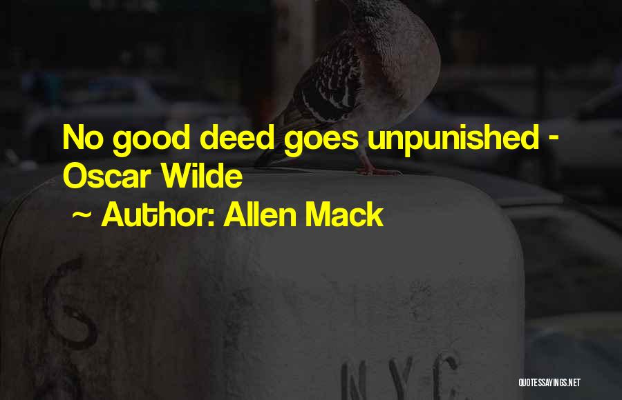 Allen Mack Quotes: No Good Deed Goes Unpunished - Oscar Wilde