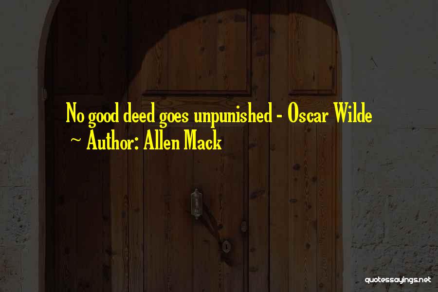 Allen Mack Quotes: No Good Deed Goes Unpunished - Oscar Wilde