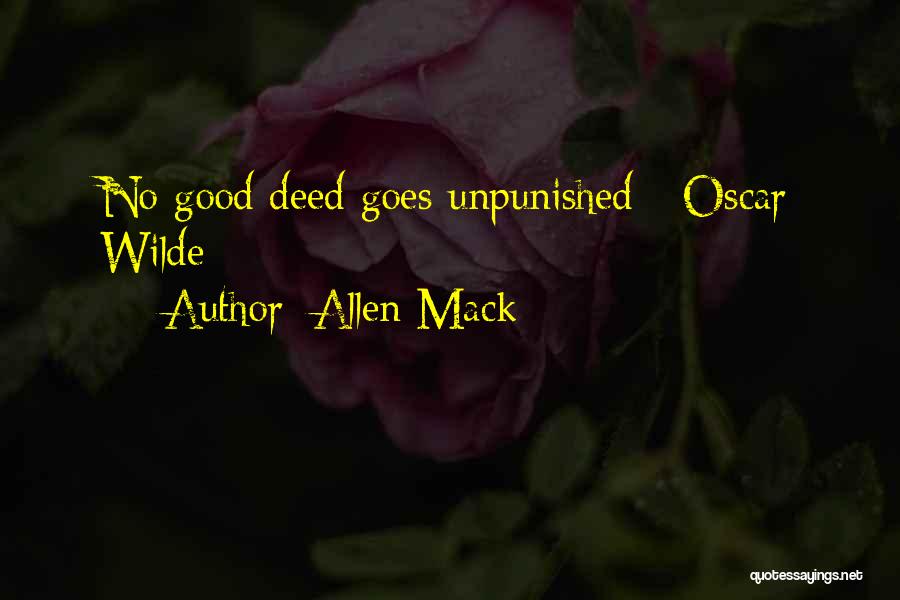 Allen Mack Quotes: No Good Deed Goes Unpunished - Oscar Wilde