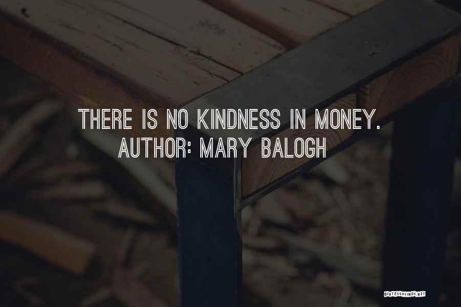Mary Balogh Quotes: There Is No Kindness In Money.