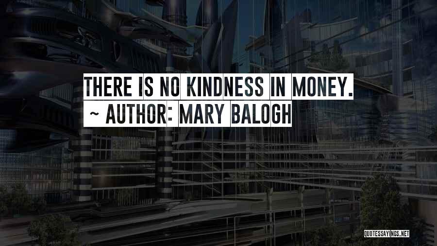 Mary Balogh Quotes: There Is No Kindness In Money.
