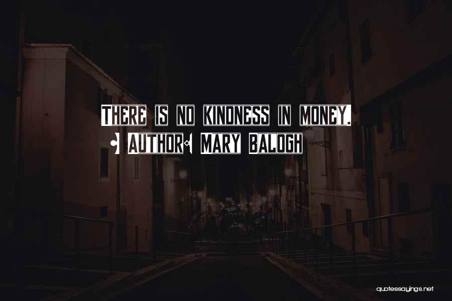Mary Balogh Quotes: There Is No Kindness In Money.