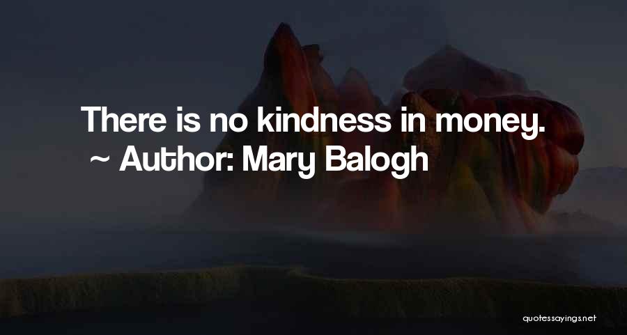 Mary Balogh Quotes: There Is No Kindness In Money.