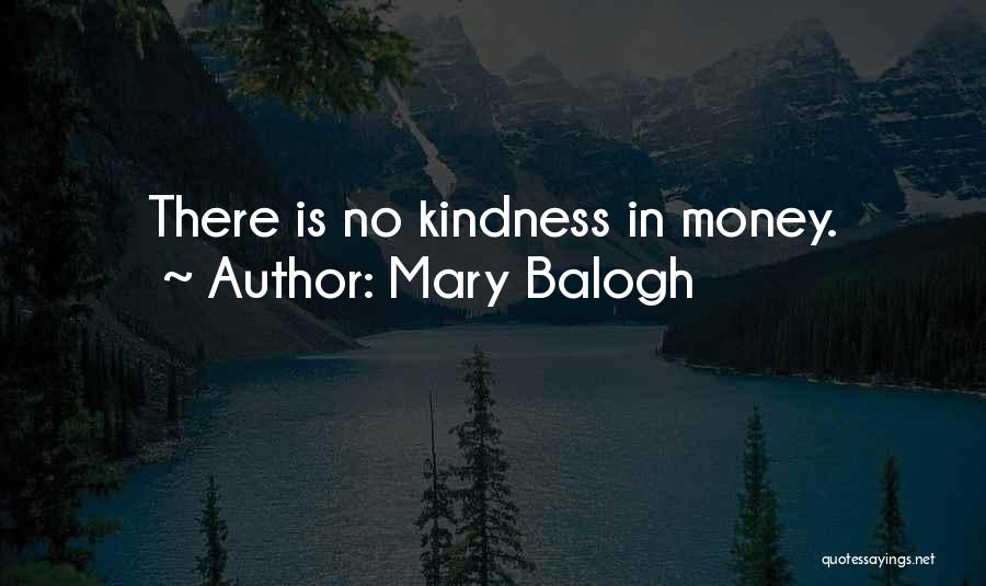 Mary Balogh Quotes: There Is No Kindness In Money.