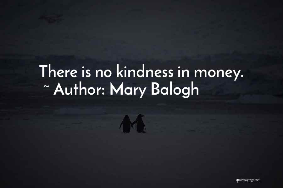 Mary Balogh Quotes: There Is No Kindness In Money.