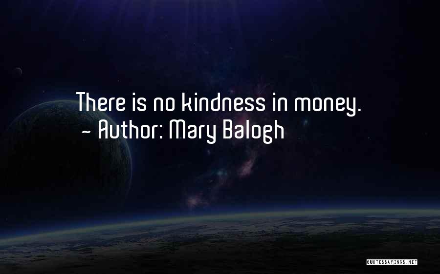 Mary Balogh Quotes: There Is No Kindness In Money.
