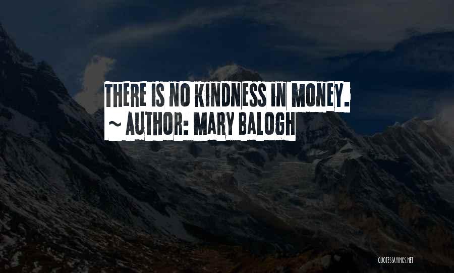 Mary Balogh Quotes: There Is No Kindness In Money.