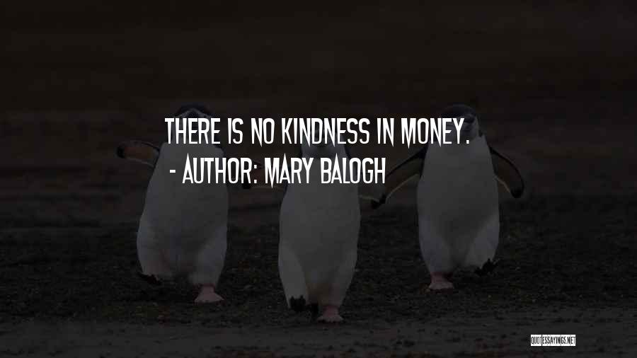Mary Balogh Quotes: There Is No Kindness In Money.