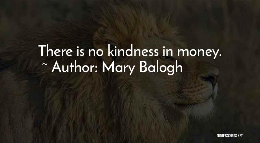 Mary Balogh Quotes: There Is No Kindness In Money.