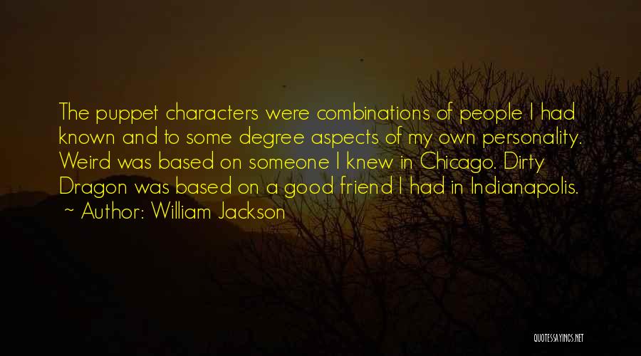 William Jackson Quotes: The Puppet Characters Were Combinations Of People I Had Known And To Some Degree Aspects Of My Own Personality. Weird