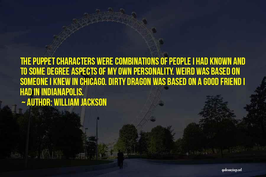 William Jackson Quotes: The Puppet Characters Were Combinations Of People I Had Known And To Some Degree Aspects Of My Own Personality. Weird