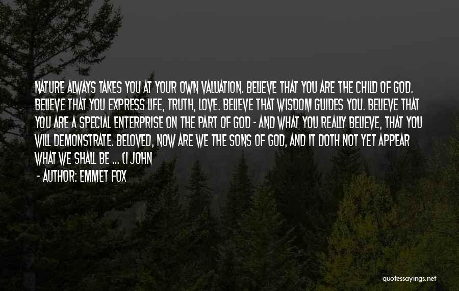 Emmet Fox Quotes: Nature Always Takes You At Your Own Valuation. Believe That You Are The Child Of God. Believe That You Express