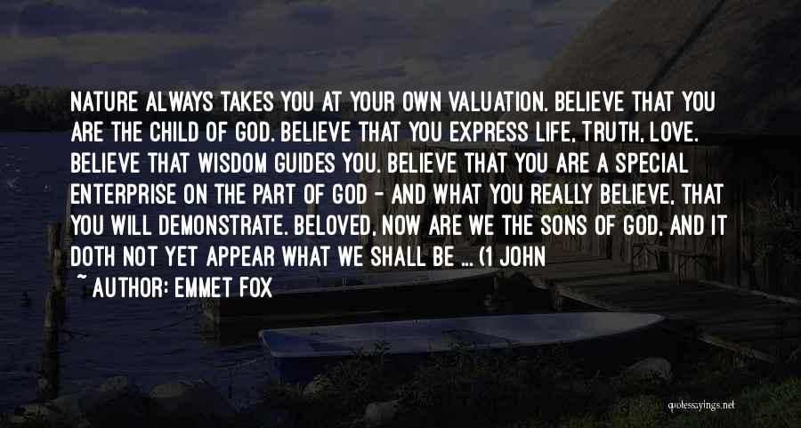 Emmet Fox Quotes: Nature Always Takes You At Your Own Valuation. Believe That You Are The Child Of God. Believe That You Express