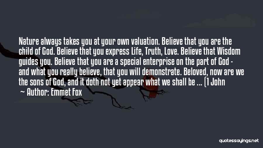 Emmet Fox Quotes: Nature Always Takes You At Your Own Valuation. Believe That You Are The Child Of God. Believe That You Express