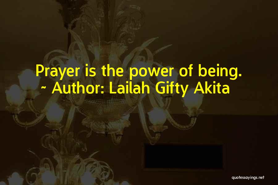 Lailah Gifty Akita Quotes: Prayer Is The Power Of Being.