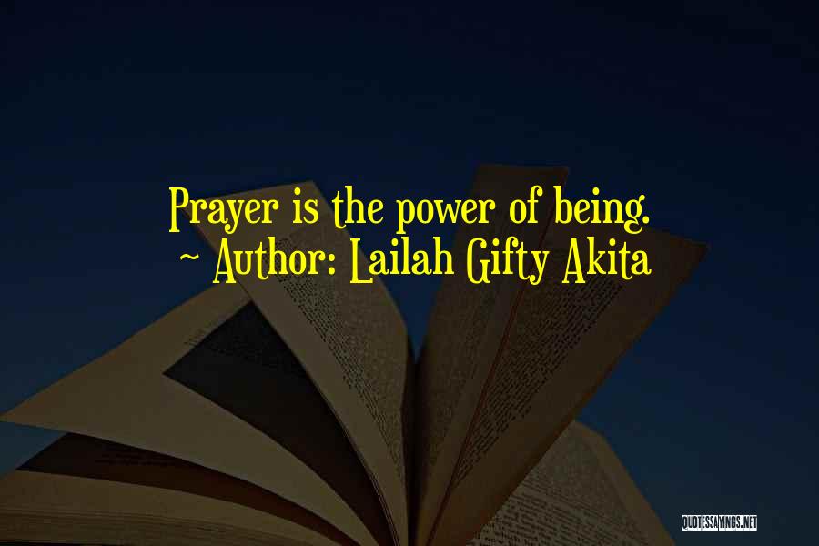 Lailah Gifty Akita Quotes: Prayer Is The Power Of Being.