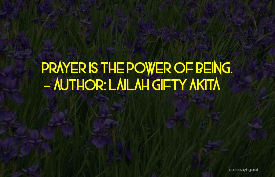 Lailah Gifty Akita Quotes: Prayer Is The Power Of Being.