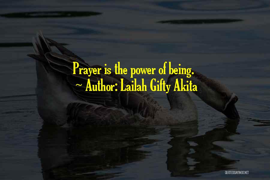 Lailah Gifty Akita Quotes: Prayer Is The Power Of Being.