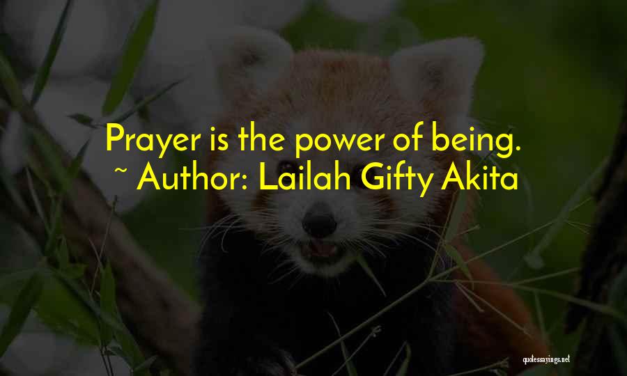 Lailah Gifty Akita Quotes: Prayer Is The Power Of Being.