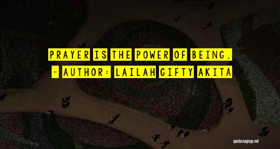 Lailah Gifty Akita Quotes: Prayer Is The Power Of Being.