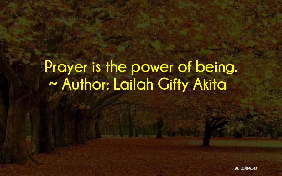 Lailah Gifty Akita Quotes: Prayer Is The Power Of Being.