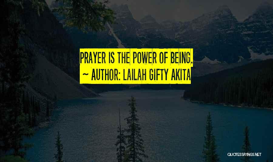 Lailah Gifty Akita Quotes: Prayer Is The Power Of Being.