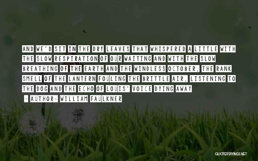 William Faulkner Quotes: And We'd Sit In The Dry Leaves That Whispered A Little With The Slow Respiration Of Our Waiting And With