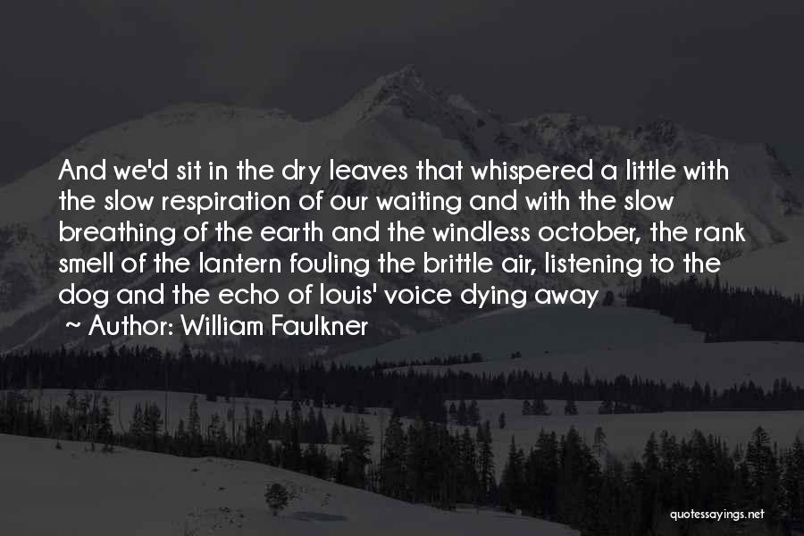 William Faulkner Quotes: And We'd Sit In The Dry Leaves That Whispered A Little With The Slow Respiration Of Our Waiting And With