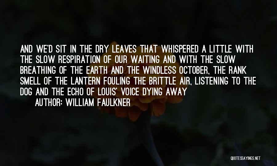 William Faulkner Quotes: And We'd Sit In The Dry Leaves That Whispered A Little With The Slow Respiration Of Our Waiting And With