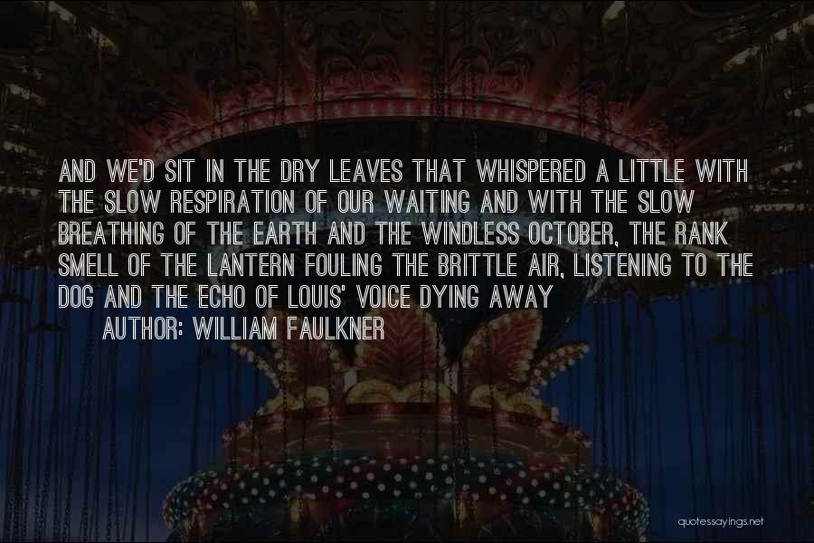 William Faulkner Quotes: And We'd Sit In The Dry Leaves That Whispered A Little With The Slow Respiration Of Our Waiting And With