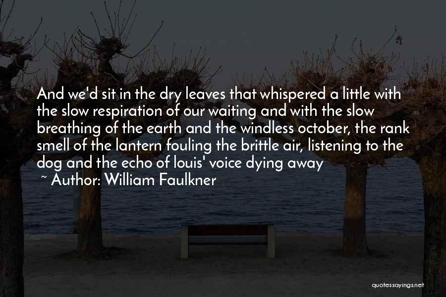 William Faulkner Quotes: And We'd Sit In The Dry Leaves That Whispered A Little With The Slow Respiration Of Our Waiting And With