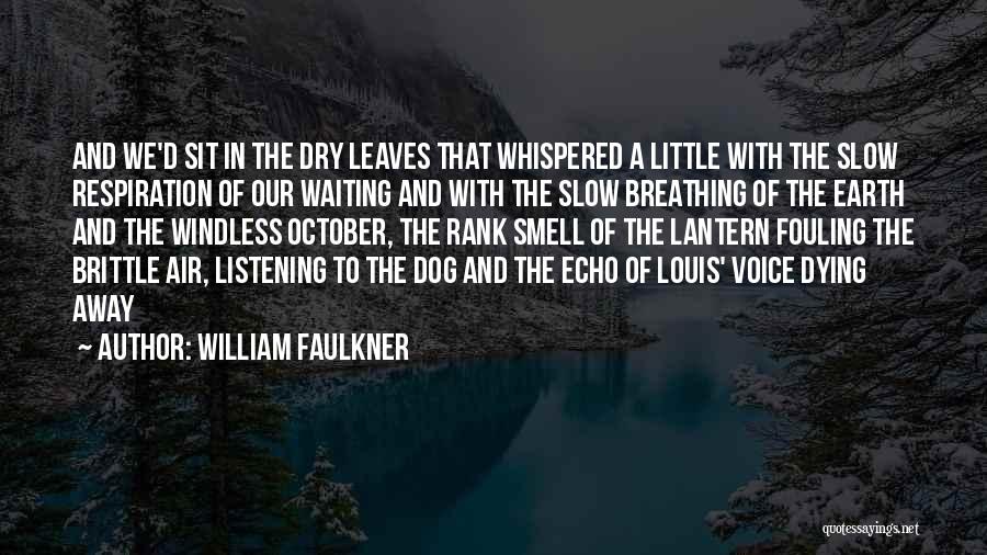 William Faulkner Quotes: And We'd Sit In The Dry Leaves That Whispered A Little With The Slow Respiration Of Our Waiting And With