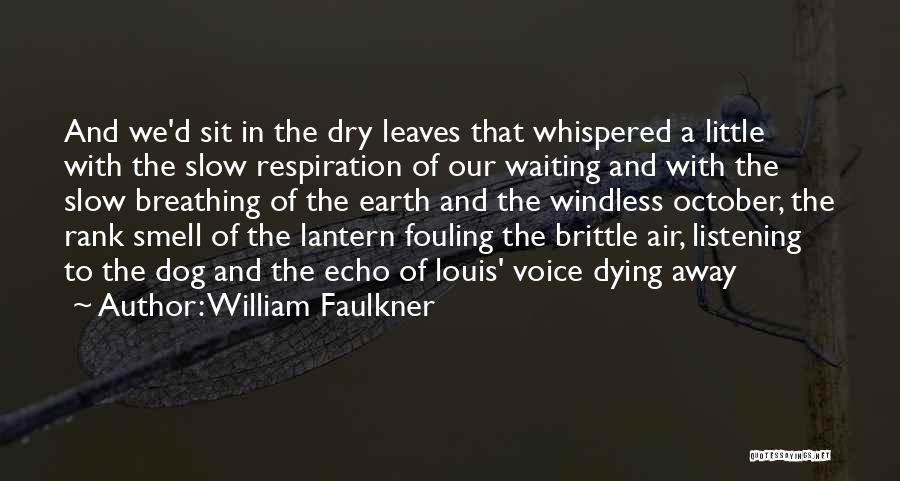 William Faulkner Quotes: And We'd Sit In The Dry Leaves That Whispered A Little With The Slow Respiration Of Our Waiting And With