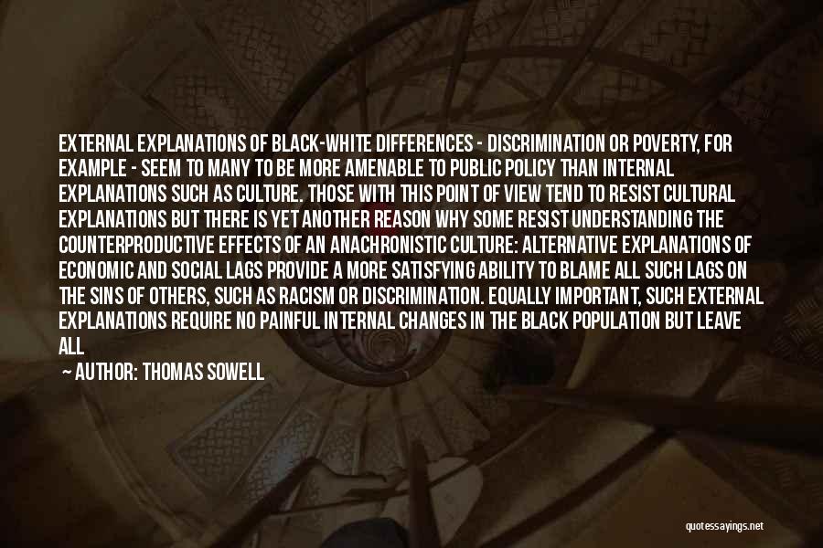 Thomas Sowell Quotes: External Explanations Of Black-white Differences - Discrimination Or Poverty, For Example - Seem To Many To Be More Amenable To