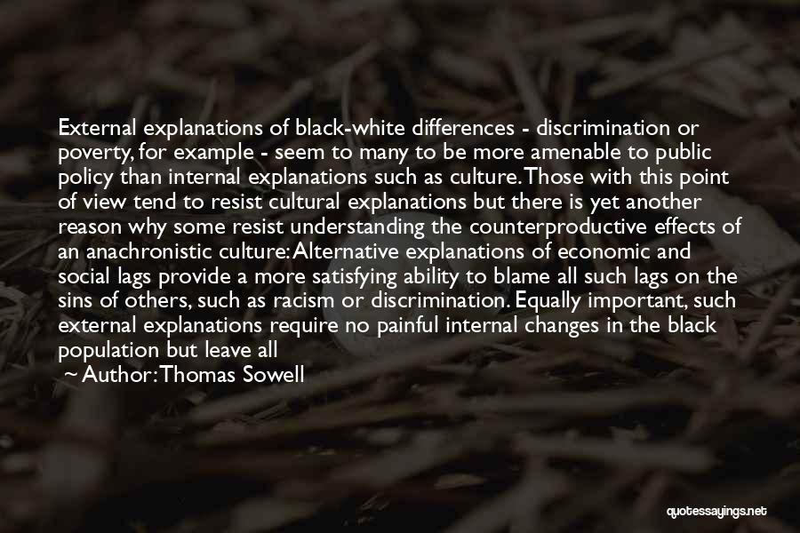 Thomas Sowell Quotes: External Explanations Of Black-white Differences - Discrimination Or Poverty, For Example - Seem To Many To Be More Amenable To